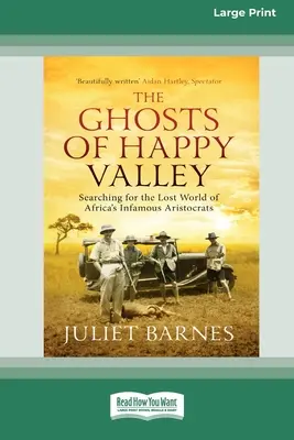 Fantomele din Happy Valley: În căutarea lumii pierdute a infamilor aristocrați africani (16pt Large Print Edition) - The Ghosts of Happy Valley: Searching for the Lost World of Africa's Infamous Aristocrats (16pt Large Print Edition)