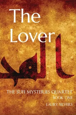 The Lover: Cvartetul Misterelor Sufi: Cartea întâi - The Lover: The Sufi Mysteries Quartet Book One