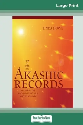 Cum să citești înregistrările akashice: Accesarea arhivei sufletului și a călătoriei sale (16pt Large Print Edition) - How to Read the Akashic Records: Accessing the Archive of the Soul and its Journey (16pt Large Print Edition)