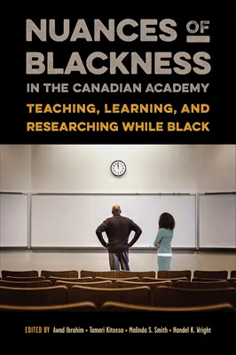 Nuanțele negrietății în academia canadiană: Predarea, învățarea și cercetarea de culoare - Nuances of Blackness in the Canadian Academy: Teaching, Learning, and Researching While Black