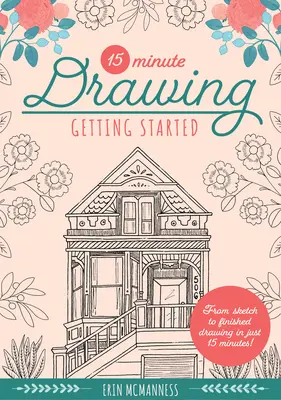 15-Minute Drawing: Getting Started: De la schiță la desen finalizat în doar 15 minute!volumul 2 - 15-Minute Drawing: Getting Started: From Sketch to Finished Drawing in Just 15 Minutes!volume 2