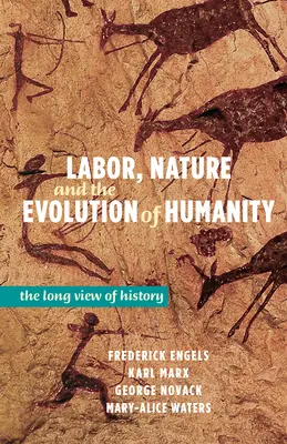 Munca, natura și evoluția umanității: Viziunea pe termen lung a istoriei - Labor, Nature and the Evolution of Humanity: The Long View of History