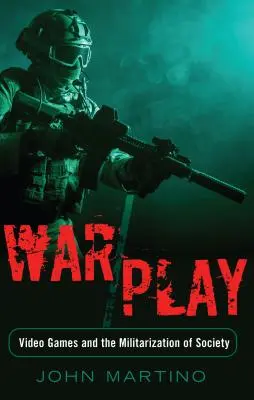 War/Play; Jocurile video și militarizarea societății - War/Play; Video Games and the Militarization of Society