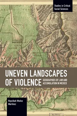 Peisaje inegale ale violenței: Geografii ale legii și acumulării în Mexic - Uneven Landscapes of Violence: Geographies of Law and Accumulation in Mexico
