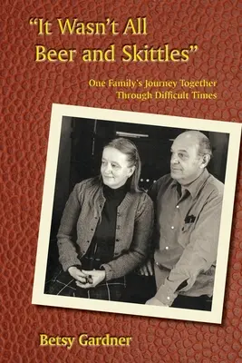 It Wasn't All Beer & Skittles: Călătoria unei familii prin vremuri dificile - It Wasn't All Beer & Skittles: One Family's Journey Through Difficult Times
