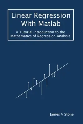 Regresia liniară cu Matlab: A Tutorial Introduction to the Mathematics of Regression Analysis - Linear Regression With Matlab: A Tutorial Introduction to the Mathematics of Regression Analysis