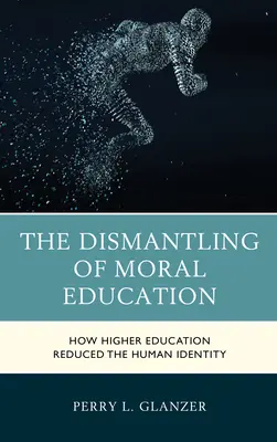 Dezmembrarea educației morale: Cum a redus învățământul superior identitatea umană - The Dismantling of Moral Education: How Higher Education Reduced the Human Identity