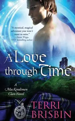 O dragoste prin timp: Un roman al clanului MacKendimen - A Love Through Time: A MacKendimen Clan Novel