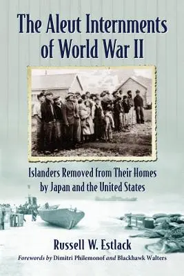 Internările Aleut din Al Doilea Război Mondial: Insularii scoși din casele lor de către Japonia și Statele Unite - Aleut Internments of World War II: Islanders Removed from Their Homes by Japan and the United States