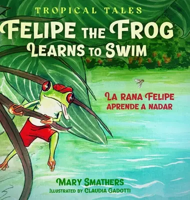 Broasca Felipe învață să înoate: La rana Felipe aprende a nadar - Felipe the Frog Learns to Swim: La rana Felipe aprende a nadar