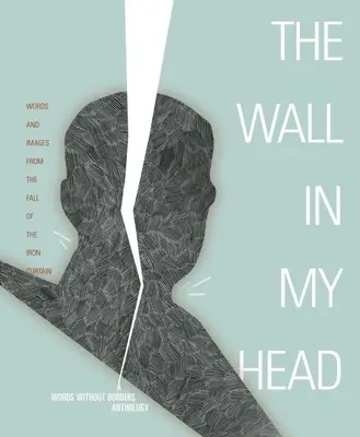 Wall in My Head: Cuvinte și imagini de la căderea Cortinei de Fier - Wall in My Head: Words and Images from the Fall of the Iron Curtain