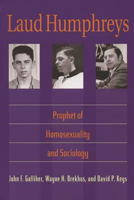 Laud Humphreys: Profet al homosexualității și al sociologiei - Laud Humphreys: Prophet of Homosexuality and Sociology