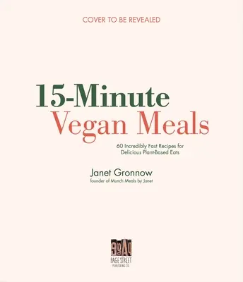 15-Minute Vegan Meals: 60 de rețete delicioase pentru mâncăruri rapide și ușoare pe bază de plante - 15-Minute Vegan Meals: 60 Delicious Recipes for Fast & Easy Plant-Based Eats