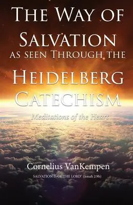 Calea mântuirii văzută prin Catehismul de la Heidelberg: Meditații ale inimii - The way of Salvation as seen through the Heidelberg Catechism: Meditations Of The Heart