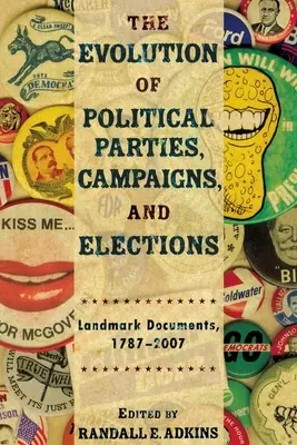 Evoluția partidelor politice, a campaniilor și a alegerilor: Documente de referință, 1787-2007 - The Evolution of Political Parties, Campaigns, and Elections: Landmark Documents, 1787-2007