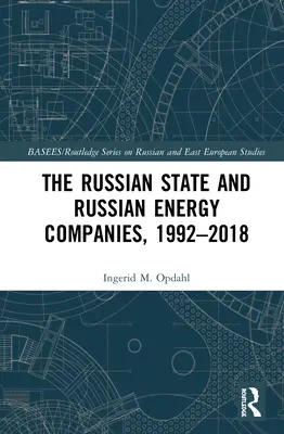 Statul rus și companiile energetice rusești, 1992-2018 - The Russian State and Russian Energy Companies, 1992-2018
