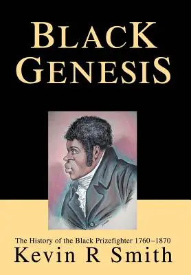 Geneza neagră: Istoria boxerului negru 1760-1870 [The History of the Black Prizefighter 1760-1870 - Black Genesis: The History of the Black Prizefighter 1760-1870
