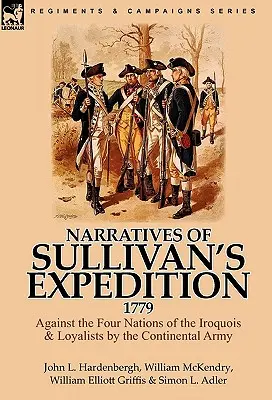 Relatările expediției lui Sullivan, 1779: Împotriva celor patru națiuni irocheze și a loialiștilor de către armata continentală - Narratives of Sullivan's Expedition, 1779: Against the Four Nations of the Iroquois & Loyalists by the Continental Army