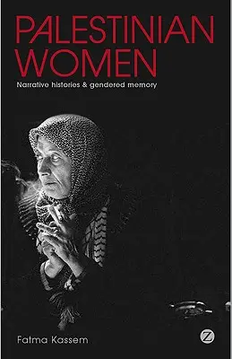 Femeile palestiniene: Istorii narative și memorie de gen - Palestinian Women: Narrative Histories and Gendered Memory
