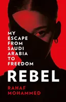 Rebel - Evadarea mea din Arabia Saudită către libertate - Rebel - My Escape from Saudi Arabia to Freedom