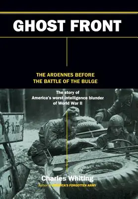 Frontul fantomă: Ardenii înainte de bătălia de la Bulge - The Ghost Front: The Ardennes Before the Battle of the Bulge