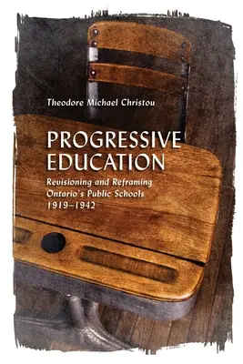 Educația progresistă: Revizuirea și reformularea școlilor publice din Ontario, 1919-1942 - Progressive Education: Revisioning and Reframing Ontario's Public Schools, 1919-1942
