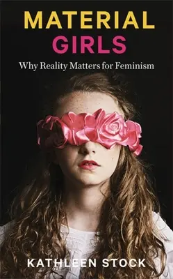 Material Girls: De ce realitatea contează pentru feminism - Material Girls: Why Reality Matters for Feminism
