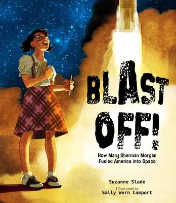 Blast Off!: Cum a propulsat Mary Sherman Morgan America în spațiu - Blast Off!: How Mary Sherman Morgan Fueled America Into Space