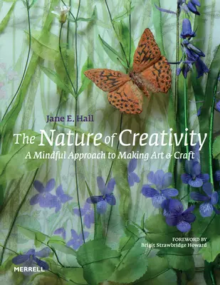 Natura creativității: A Mindful Approach to Making Art & Craft - The Nature of Creativity: A Mindful Approach to Making Art & Craft