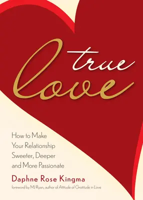 Dragostea adevărată: Cum să vă faceți relația mai dulce, mai profundă și mai pasională (Devenind un cuplu cu adevărat puternic) - True Love: How to Make Your Relationship Sweeter, Deeper, and More Passionate (Becoming a True Power Couple)