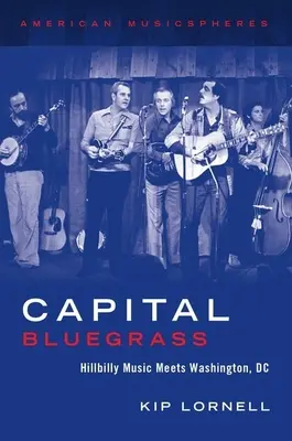Capital Bluegrass: Muzica Hillbilly întâlnește Washington, DC - Capital Bluegrass: Hillbilly Music Meets Washington, DC
