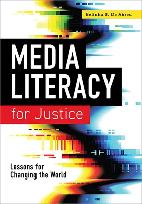 Alfabetizarea mediatică pentru justiție: Lecții pentru schimbarea lumii - Media Literacy for Justice: Lessons for Changing the World