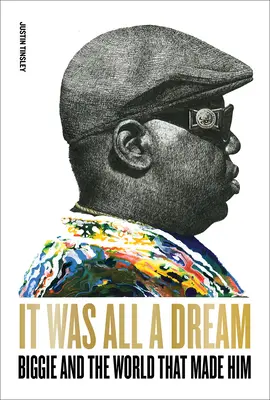 Totul a fost un vis: Biggie și lumea care l-a creat - It Was All a Dream: Biggie and the World That Made Him