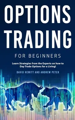 Opțiuni de tranzacționare pentru începători: Learn Strategies from the Experts on how to Day Trade Options for a Living! - Options Trading for Beginners: Learn Strategies from the Experts on how to Day Trade Options for a Living!
