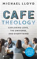 Cafe Theology - Explorarea iubirii, a universului și a tuturor lucrurilor - Cafe Theology - Exploring love, the universe and everything