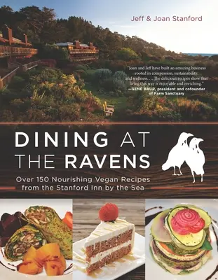 Dining at the Ravens: Peste 150 de rețete vegane hrănitoare de la Stanford Inn by the Sea - Dining at the Ravens: Over 150 Nourishing Vegan Recipes from the Stanford Inn by the Sea