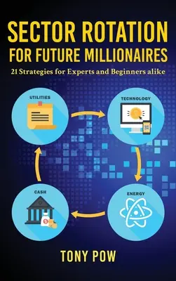 Sector Rotation for Future Millionaires: 21 de strategii pentru experți și începători deopotrivă - Sector Rotation for Future Millionaires: 21 Strategies for Experts and Beginners alike