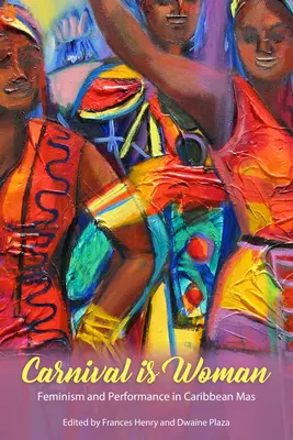 Carnavalul este femeie: Feminism și performanță în Caribbean Mas - Carnival Is Woman: Feminism and Performance in Caribbean Mas