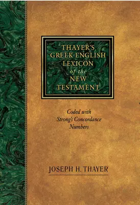 Thayer's Greek-English Lexicon of the New Testament: Codat cu numerele concordanței Strong - Thayer's Greek-English Lexicon of the New Testament: Coded with Strong's Concordance Numbers