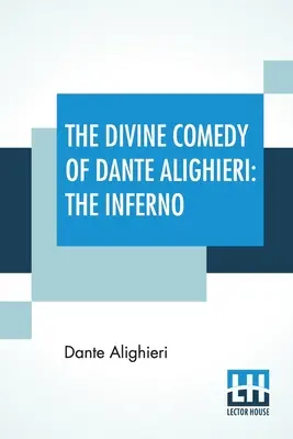 Divina Comedie a lui Dante Alighieri: Infernul: O traducere cu note și un eseu introductiv de James Romanes Sibbald - The Divine Comedy Of Dante Alighieri: The Inferno: A Translation With Notes And An Introductory Essay By James Romanes Sibbald