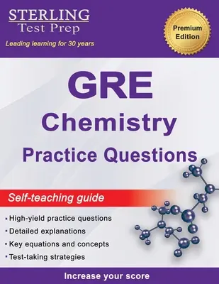 Sterling Test Prep GRE Chimie Întrebări practice: Întrebări de chimie GRE de mare randament cu explicații detaliate - Sterling Test Prep GRE Chemistry Practice Questions: High Yield GRE Chemistry Questions with Detailed Explanations