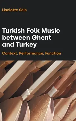 Muzica populară turcească între Ghent și Turcia: Context, interpretare, funcție - Turkish Folk Music Between Ghent and Turkey: Context, Performance, Function