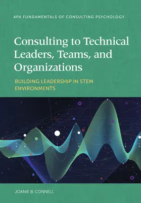 Consultanță pentru lideri tehnici, echipe și organizații: Construirea leadership-ului în medii de tip Stem - Consulting to Technical Leaders, Teams, and Organizations: Building Leadership in Stem Environments