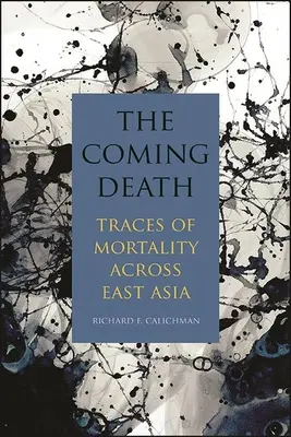 Moartea care vine: Urme de mortalitate în Asia de Est (Traces of Mortality Across East Asia) - The Coming Death: Traces of Mortality Across East Asia