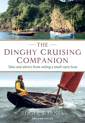 The Dinghy Cruising Companion 2nd Edition: Tales and Advice from Sailing a Small Open Boat (Povești și sfaturi despre navigarea pe o mică ambarcațiune deschisă) - The Dinghy Cruising Companion 2nd Edition: Tales and Advice from Sailing a Small Open Boat