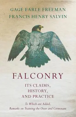 Șoimăritul - Pretențiile, istoria și practica sa - La care se adaugă observații privind dresajul vidrei și al cormoranului - Falconry - Its Claims, History, and Practice - To Which are Added, Remarks on Training the Otter and Cormorant