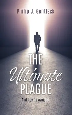 Ciuma supremă: Și cum să o eviți! - The Ultimate Plague: And how to avoid it!
