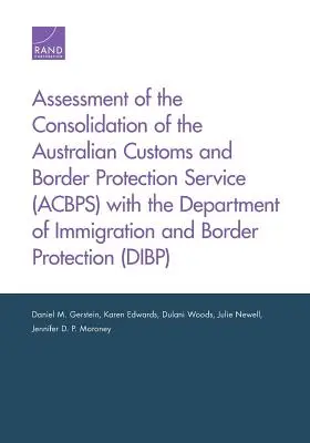 Evaluarea consolidării Serviciului vamal și de protecție a frontierelor din Australia (Acbps) cu Departamentul de imigrație și protecție a frontierelor - Assessment of the Consolidation of the Australian Customs and Border Protection Service (Acbps) with the Department of Immigration and Border Protecti