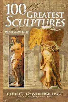 100 dintre cele mai mari sculpturi din lumea occidentală - 100 of the Greatest Sculptures in the Western World