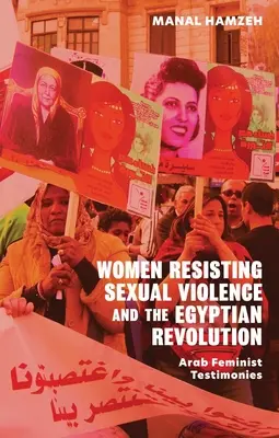 Femeile care rezistă violenței sexuale și revoluția egipteană: Mărturii feministe arabe - Women Resisting Sexual Violence and the Egyptian Revolution: Arab Feminist Testimonies